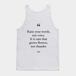 Raise Your Words, Not Voice. It Is Rain That Grows Flowers, Not Thunder Tank Top